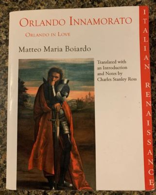 Orlando Innamorato: An Epic Tale of Love, War, and Enchanted Forests!