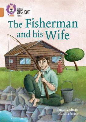  The Fisherman and his Wife - Una Storia di Avidità e Desiderio Insaziabile